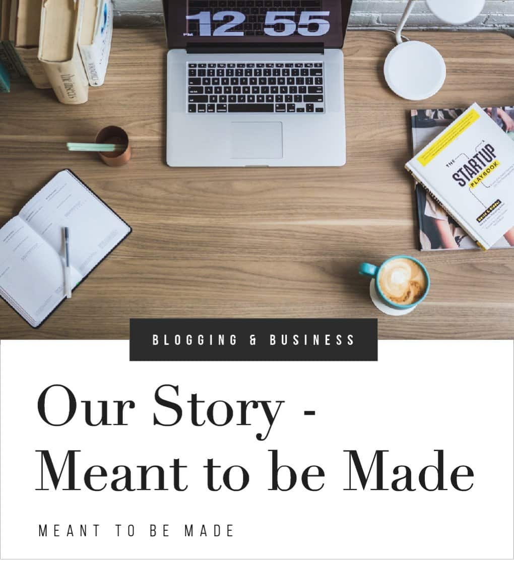 Our Story - Meant to be Made