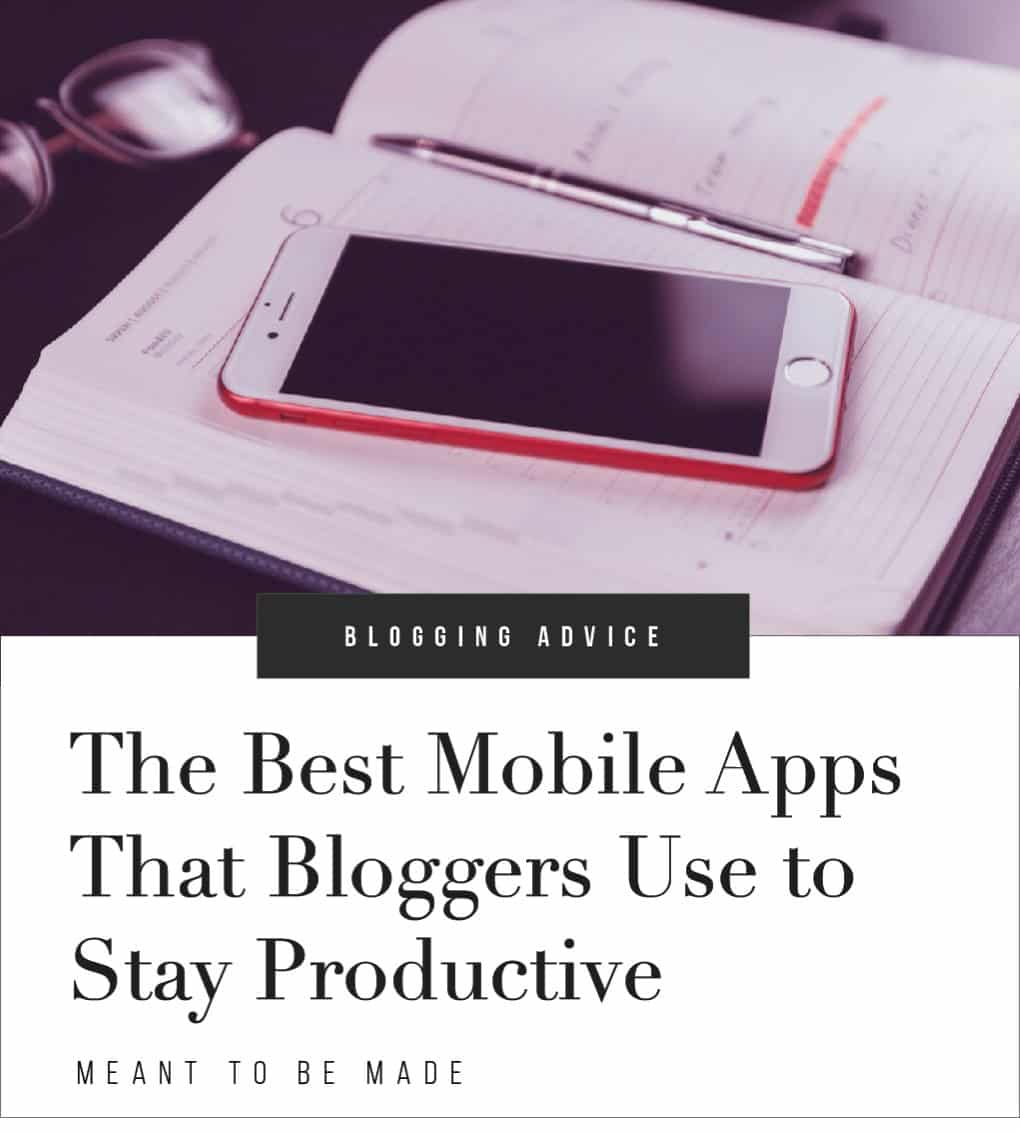 The Best Mobile Apps That Bloggers Use to Stay Productive