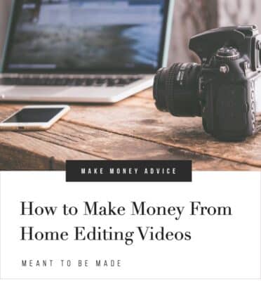 How to Make Money From Home Editing Videos - Meant To Be Made